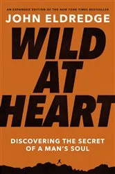 Book cover of Wild at Heart Expanded Edition by John Eldredge