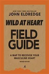 Book cover of Wild at Heart Field Guide, Revised Edition by John Eldredge