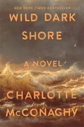 Book cover of Wild Dark Shore by Charlotte McConaghy