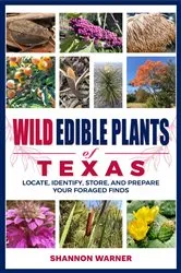 Book cover of Wild Edible Plants of Texas by Shannon Warner
