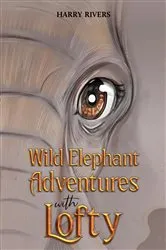 Book cover of Wild Elephant Adventures with Lofty by Unknown