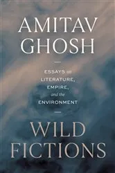 Book cover of Wild Fictions by Amitav Ghosh