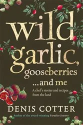 Book cover of Wild Garlic, Gooseberries and Me by Denis Cotter