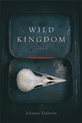 Book cover of Wild Kingdom by Jehanne Dubrow