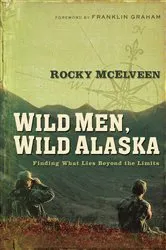 Book cover of Wild Men, Wild Alaska by Rocky McElveen