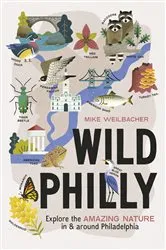 Book cover of Wild Philly by Mike Weilbacher