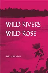 Book cover of Wild Rivers, Wild Rose by Sarah Birdsall