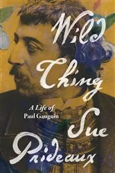 Book cover of Wild Thing: A Life of Paul Gauguin by Sue Prideaux