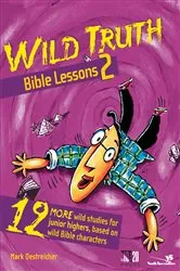 Book cover of Wild Truth Bible Lessons 2 by Mark Oestreicher