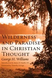 Book cover of Wilderness and Paradise in Christian Thought by George H. Williams