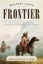 Book cover of Wildest Lives of the Frontier by John Richard Stephens