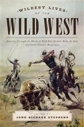 Book cover of Wildest Lives of the Wild West by John Richard Stephens