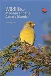 Book cover of Wildlife of Madeira and the Canary Islands by John Bowler