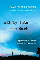 Book cover of Wildly into the Dark by Tyler Knott Gregson