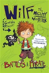 Book cover of Wilf the Mighty Worrier Battles a Pirate by Georgia Pritchett
