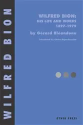 Book cover of Wilfred Bion: His Life and Works by Gerard Bleandonu
