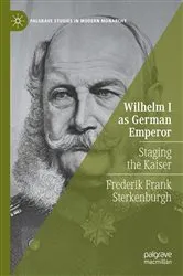 Book cover of Wilhelm I as German Emperor by Frederik Frank Sterkenburgh