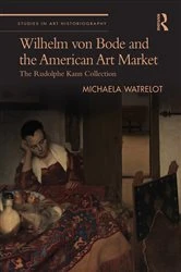 Book cover of Wilhelm von Bode and the American Art Market by Michaela Watrelot