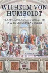 Book cover of Wilhelm von Humboldt and Transcultural Communication in a Multicultural World by John Walker