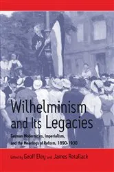 Book cover of Wilhelminism and Its Legacies by Geoff Eley