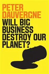 Book cover of Will Big Business Destroy Our Planet? by Peter Dauvergne
