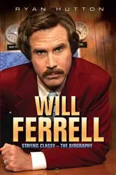 Book cover of Will Ferrell - Staying Classy: The Biography by Unknown