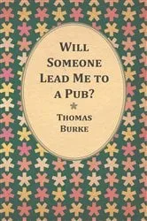 Book cover of Will Someone Lead Me to a Pub? by Thomas Burke