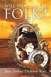 Book cover of Will That Ever Be Folk? by Jane Arthur Dickson-Watt