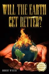 Book cover of Will The Earth Get Better? by Robert Wyeth