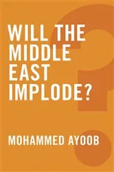 Book cover of Will the Middle East Implode? by Mohammed Ayoob