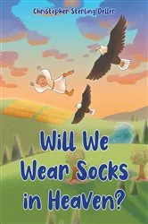 Book cover of Will We Wear Socks in Heaven? by Christopher Sterling Deller