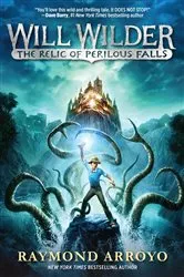 Book cover of Will Wilder #1: The Relic of Perilous Falls by Raymond Arroyo