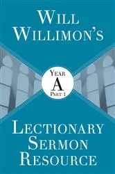 Book cover of Will Willimon's Lectionary Sermon Resource: Year A Part 1 by William H. Willimon