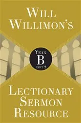 Book cover of Will Willimon's Lectionary Sermon Resource: Year B Part 2 by William H. Willimon