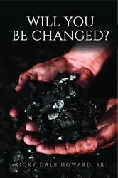 Book cover of Will You Be Changed? by Howard, Ricky, Dale