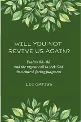 Book cover of Will You Not Revive Us Again? Psalms 83-85 and the urgent call to seek God in a church facing judgment by Lee Gatiss