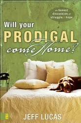 Book cover of Will Your Prodigal Come Home? by Jeff Lucas