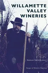 Book cover of Willamette Valley Wineries by Barbara Smith Randall