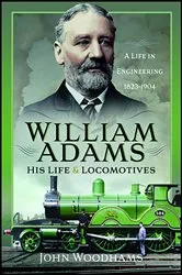 Book cover of William Adams: His Life and Locomotives by John Woodhams