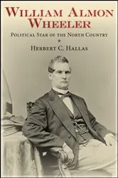 Book cover of William Almon Wheeler by Herbert C. Hallas
