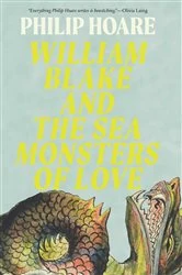 Book cover of William Blake and the Sea Monsters of Love by Philip Hoare