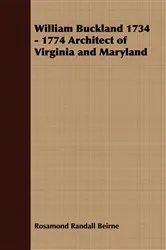 Book cover of William Buckland 1734 - 1774 Architect of Virginia and Maryland by Unknown
