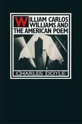 Book cover of William Carlos Williams and the American Poem by Charles Doyle