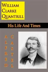 Book cover of William Clarke Quantrill: His Life And Times by Unknown