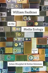 Book cover of William Faulkner in the Media Ecology by Julian Murphet