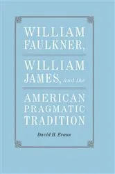 Book cover of William Faulkner, William James, and the American Pragmatic Tradition by David H. Evans