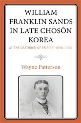 Book cover of William Franklin Sands in Late Choson Korea by Wayne Patterson