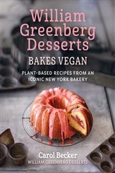 Book cover of William Greenberg Desserts Bakes Vegan by Carol Becker
