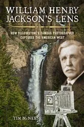 Book cover of William Henry Jackson's Lens by Tim McNeese