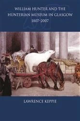 Book cover of William Hunter and the Hunterian Museum in Glasgow, 1807-2007 by Lawrence Keppie